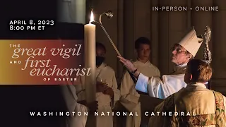 4.8.23 The Great Vigil and First Eucharist of Easter of Washington National Cathedral