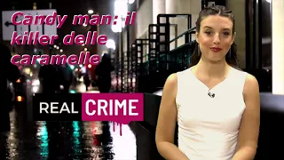 Real Crime - puntata 27 - Candy Man, il killer delle caramelle