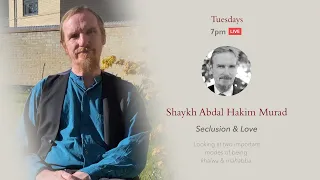 Seclusion & Love – Abdal Hakim Murad – Session 1: Tafakkur
