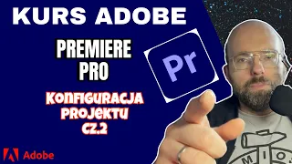 Mini kurs online Adobe Premiere ODC. 3 - Konfiguracja projektu cz. 2