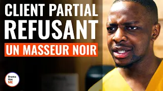 Client Partial Refusant Un Masseur Noir | @DramatizeMeFrance