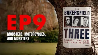 Mobsters, Motorcycles, and Monsters - EPISODE 9 (The Bakersfield Three)