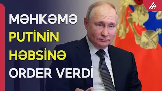 Beynəlxalq Cinayət Məhkəməsi Rusiya Prezidentinin həbsinə order verib – APA TV