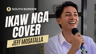 IKAW NGA - South Border | BEST COVER | Jeff Mosatalla