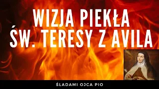 WIZJA PIEKŁA ŚW. TERESY Z AVILA - POZNAJ PIEKŁO ABYŚ TAM NIE TRAFIŁ... ⚜ ŚLADAMI OJCA PIO