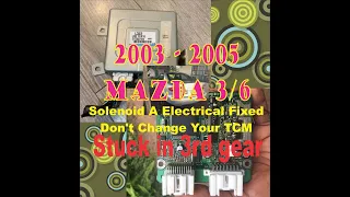 Don't Change TCM! 2003-2005 Mazda 3/6 P0753 Solenoid A Electrical Stuck in 3rd gear FIXED