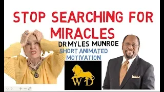 STOP LOOKING FOR MIRACLES - DO THIS INSTEAD by Myles Munroe