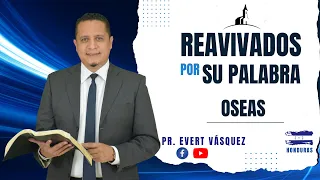 Volvamos al Señor. Osea 6. REAVIVADOS POR SU PALABRA (Pr. Evert Vásquez)