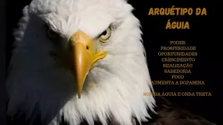 ARQUÉTIPO DA ÁGUIA - SOM DA ÁGUIA COM ONDAS THETA