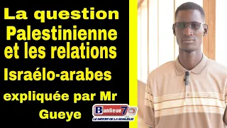 La question Palestinienne et les relations Israélo-arabes expliquée par Mr Guéye (Partie 1)