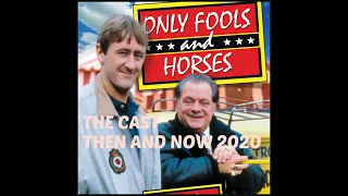 ONLY FOOLS AND HORSES : TV Series ~ Cast Then And Now 2020