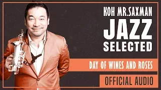 Koh Mr.Saxman – Day of wines and roses (Official Audio)