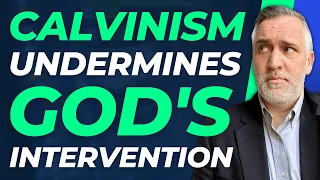 How Calvinism Undermines God’s Intervention