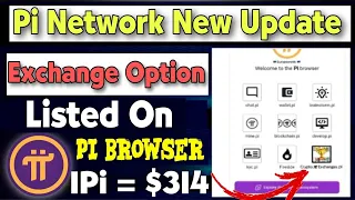 Boom 💥 Pi Network New Update 🤯 Exchange Option Listed On Pi Browser 🤩 1Pi = $314 🤑🎉 #bitcoin #crypto