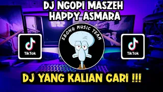 DJ NGOPI MASZEH HAPPY ASMARA JEDAG JEDUG  VIRAL TIKTOK TERBARU 2023 | DJ MUMET MIKIR CICILAN