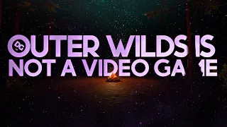 Outer Wilds Is Not A Video Game