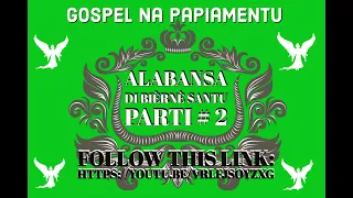 Gospel na Papiamentu "Alabansa di Bièrnè Santu parti  # 2 (The ultimate best Curaçao Gospel Music)