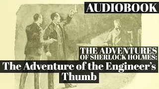 The Adventures of Sherlock Holmes: The Adventure of the Engineer's Thumb - Sir Arthur Conan Doyle