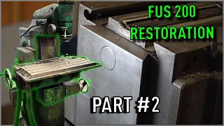 FUS 200 Universal MILL RESTORATION Part #2