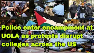Police enter encampment at UCLA as protests disrupt colleges across the US