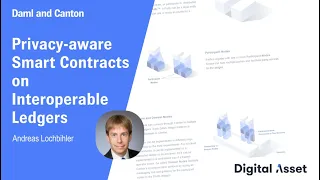 Daml and Canton: Privacy-aware smart contracts on interoperable ledgers by Andreas Lochbihler [2021]