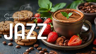 Relaxing Smooth Morning Jazz ☕ Morning Jazz Instrumental Music & Elegant Bossa Nova for Good Mood