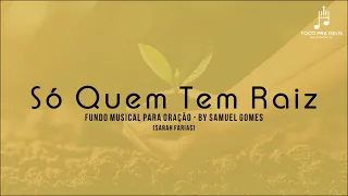 Só Quem Tem Raiz Fundo Musical para oração (Sarah Farias) | By Samuel Gomes