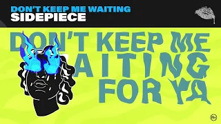 SIDEPIECE - Don't Keep Me Waiting (Official Lyric Video)