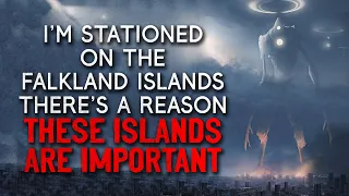 "I’m stationed on the Falkland Islands. There’s a reason these islands are important" Creepypasta