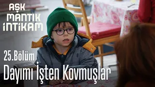 Dayımı işten kovmuşlar - Aşk Mantık İntikam 25. Bölüm