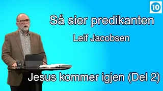 Jesus kommer igjen ( del 2 ) Leif Jacobsen | Så sier predikanten |  Kanal 10