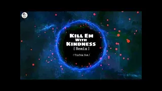 Kill Em With Kindness [ Remix ] / TikTok Hot 2019