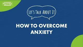 #LetsTalkAboutIt: How to Overcome Anxiety