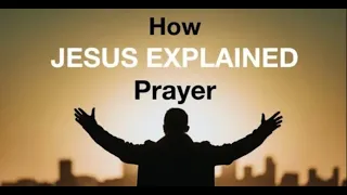 JESUS EXPLAINS--ASKING FOR THINGS IN PRAYER