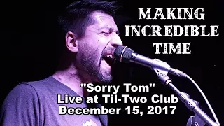 Making Incredible Time - "Sorry Tom" - Til-Two Club Dec 15, 2017