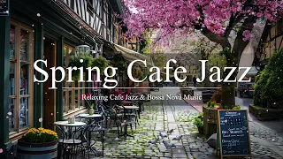 Spring Cafe Jazz | Morning Coffee Ambience with Soft Spring Instrumental Jazz & Sweet Bossa Nova