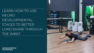 Learn how to use neurodevelopmental stages to better load share through the wrist | Eccentric Physio