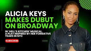 Alicia Keys Makes Broadway Debut In ‘Hell’s Kitchen’ Musical, Inspired By Her Formative Years In NYC