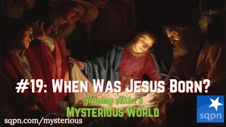 When Was Jesus Born? - Jimmy Akin's Mysterious World