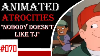 Animated Atrocities 070 || "Nobody Doesn't Like TJ" [Recess]