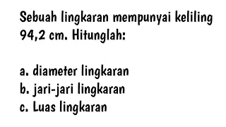 Sebuah lingkaran mempunyai keliling 94,2 cm. Hitunglah: diameter, jari-jari, dan luas lingkaran