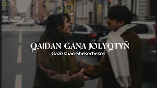 qaidan ğana jolyqtyñ - Gazizkhan Shekerbekov | speed up | xanzada