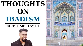 Thoughts on Ibadism | Mufti Abu Layth