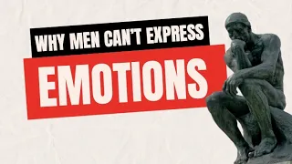 Why Men Don't Express Emotions // The Changing Man # 005