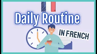 🇨🇵  TALKING ABOUT DAILY ROUTINE IN FRENCH / MY DAILY ROUTINE  (Learn French Lesson 25)🇨🇵