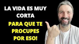 8 COSAS POR LAS QUE DEBES DEJAR DE PREOCUPARTE | LA VIDA ES MUY CORTA