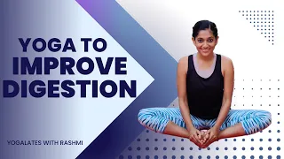 Yoga for Digestion | Asanas to Improve Digestion | Yogalates with Rashmi