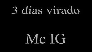 3 Dias Virado - Mc IG (LETRA)