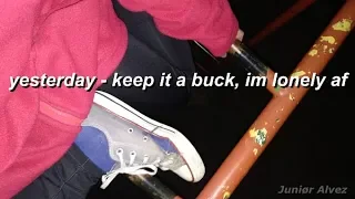 yesterday - keep it a buck, im lonely af (Sub. español)