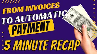 From Invoices to Automatic Payments: 5 MINUTE RECAP